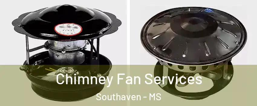  Chimney Fan Services Southaven - MS