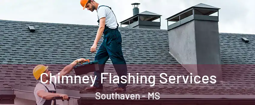 Chimney Flashing Services Southaven - MS