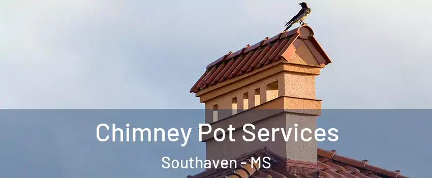  Chimney Pot Services Southaven - MS