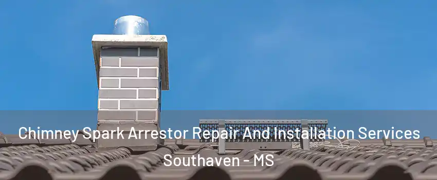 Chimney Spark Arrestor Repair And Installation Services Southaven - MS