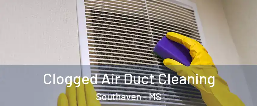  Clogged Air Duct Cleaning Southaven - MS
