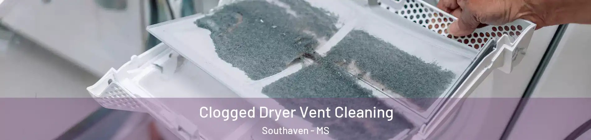  Clogged Dryer Vent Cleaning Southaven - MS