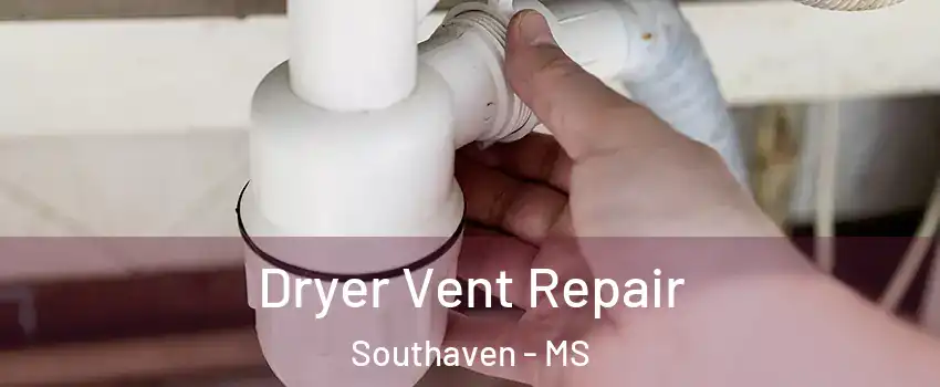  Dryer Vent Repair Southaven - MS