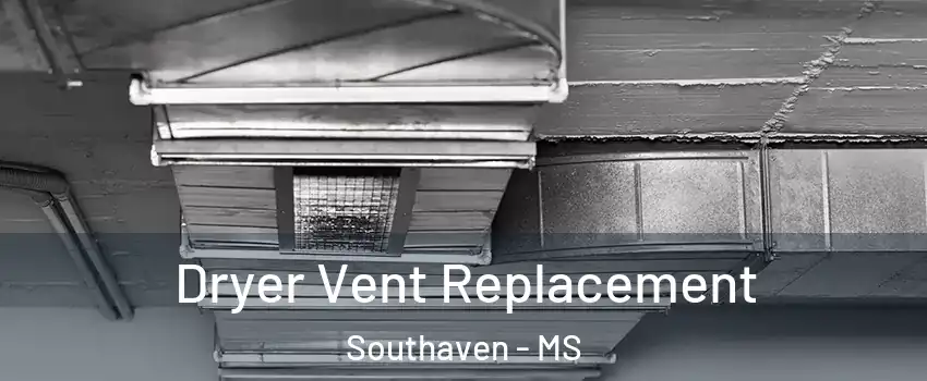  Dryer Vent Replacement Southaven - MS