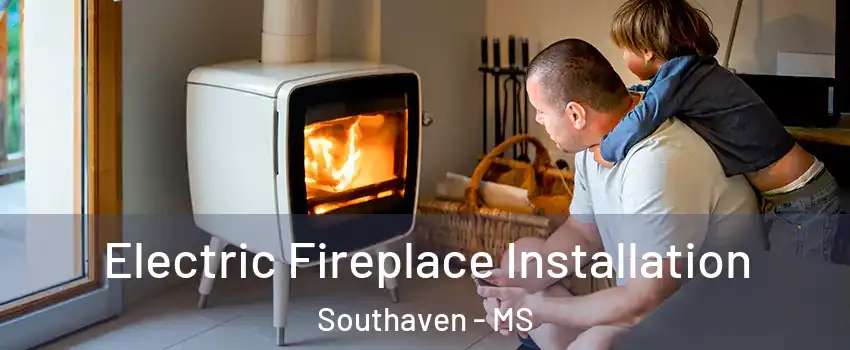  Electric Fireplace Installation Southaven - MS
