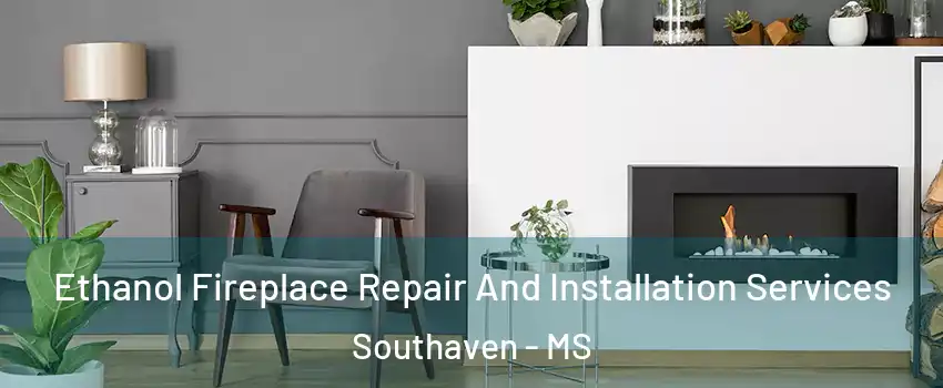  Ethanol Fireplace Repair And Installation Services Southaven - MS