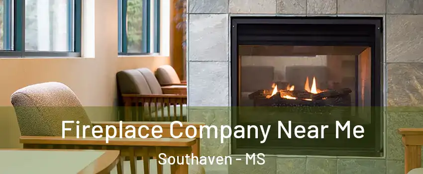  Fireplace Company Near Me Southaven - MS