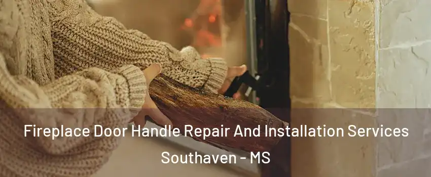  Fireplace Door Handle Repair And Installation Services Southaven - MS