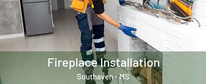 Fireplace Installation Southaven - MS