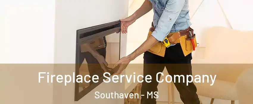 Fireplace Service Company Southaven - MS