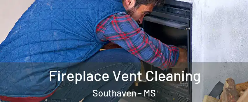  Fireplace Vent Cleaning Southaven - MS