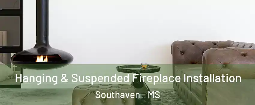  Hanging & Suspended Fireplace Installation Southaven - MS