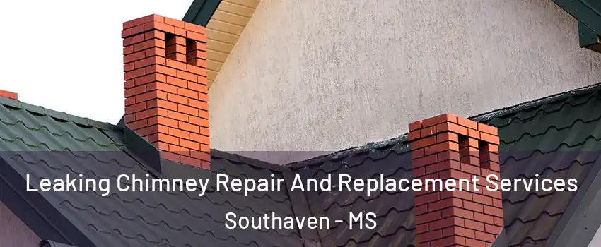  Leaking Chimney Repair And Replacement Services Southaven - MS