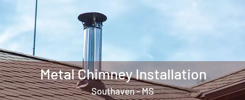  Metal Chimney Installation Southaven - MS