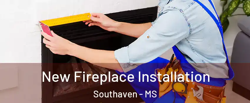 New Fireplace Installation Southaven - MS