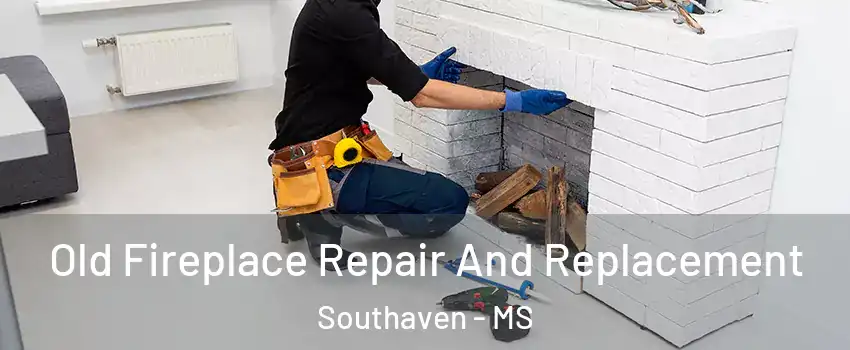 Old Fireplace Repair And Replacement Southaven - MS