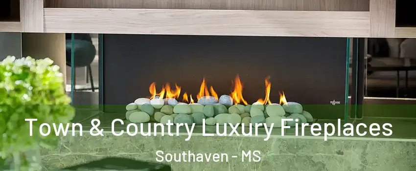  Town & Country Luxury Fireplaces Southaven - MS