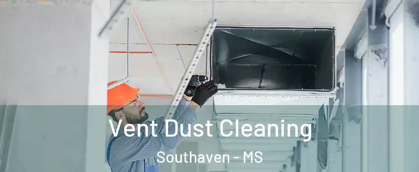 Vent Dust Cleaning Southaven - MS